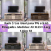 Rack Cross  Ideal para TVs até 65 Polegadas SR